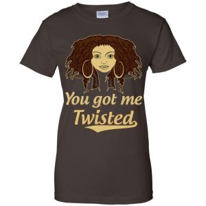 You Got Me Twisted Shirt, Hoodie, Tank 23