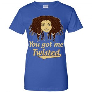 You Got Me Twisted Shirt, Hoodie, Tank 25