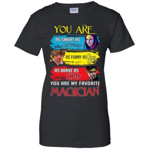 You Are As Smart As Hermione As Funny As Ron As Brave As Harry You Are My Favorite Magician Shirt, Hoodie, Tank 22