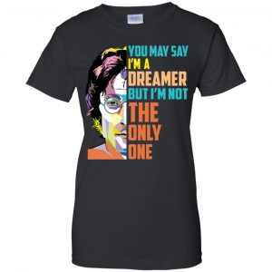 John Lennon: You May Say I'm A Dreamer But I'm Not The Only One T-Shirts, Hoodie, Tank 9
