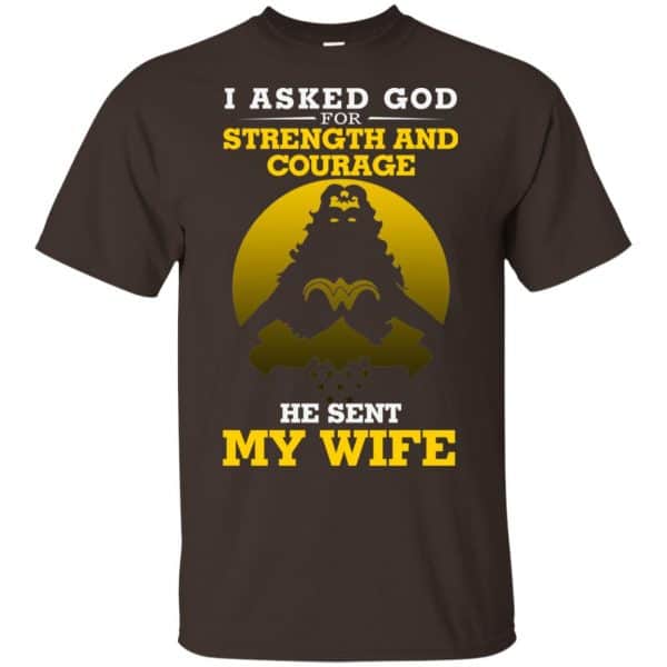 I Asked God For Strength And Courage He Sent My Wife Shirt, Hoodie, Tank Apparel 4