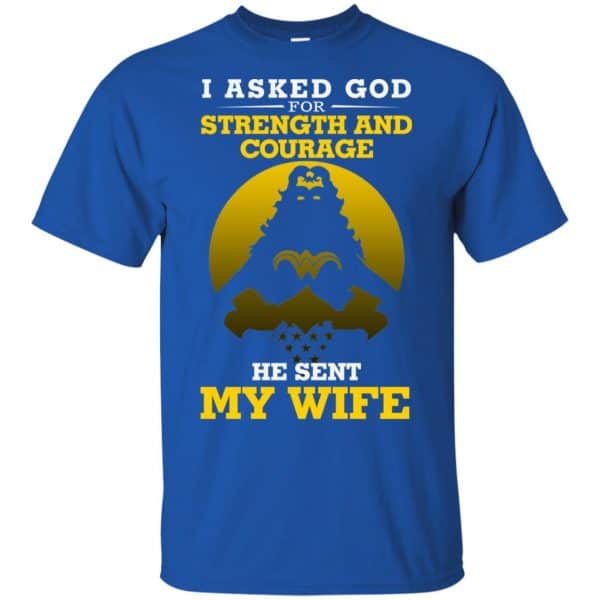 I Asked God For Strength And Courage He Sent My Wife Shirt, Hoodie, Tank Apparel 5