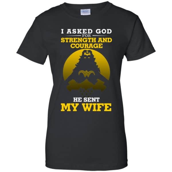 I Asked God For Strength And Courage He Sent My Wife Shirt, Hoodie, Tank Apparel 11