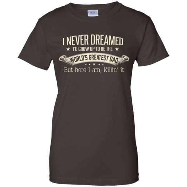 I Never Dreamed I'd Grow Up To Be The World's Greatest Dad Shirt, Hoodie 12