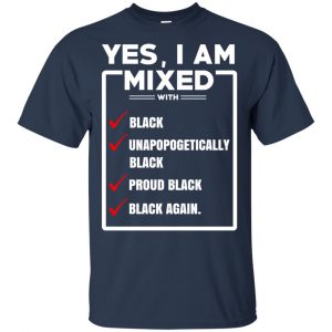 Yes, I Am Mixed T-Shirts, I'm Mixed With Black T-Shirts, Hoodie, Tank 17
