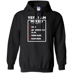 Yes, I Am Mixed T-Shirts, I'm Mixed With Black T-Shirts, Hoodie, Tank 18
