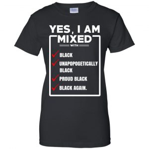 Yes, I Am Mixed T-Shirts, I'm Mixed With Black T-Shirts, Hoodie, Tank 22