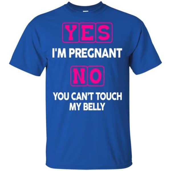 Yes I'm Pregnant No You Can't Touch My Belly Shirt, Hoodie, Tank 5
