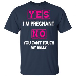Yes I'm Pregnant No You Can't Touch My Belly Shirt, Hoodie, Tank 8