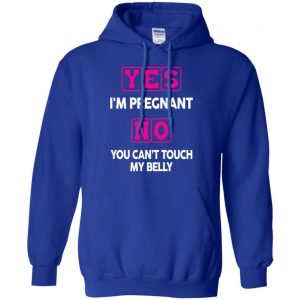 Yes I'm Pregnant No You Can't Touch My Belly Shirt, Hoodie, Tank 21