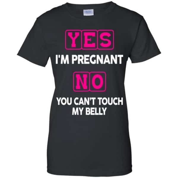 Yes I'm Pregnant No You Can't Touch My Belly Shirt, Hoodie, Tank 11