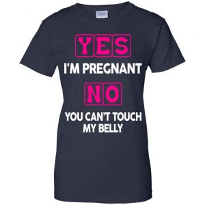 Yes I'm Pregnant No You Can't Touch My Belly Shirt, Hoodie, Tank 24