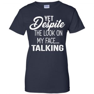Yet Despite The Look On My Face ... Talking T-Shirts, Hoodie, Tank 24