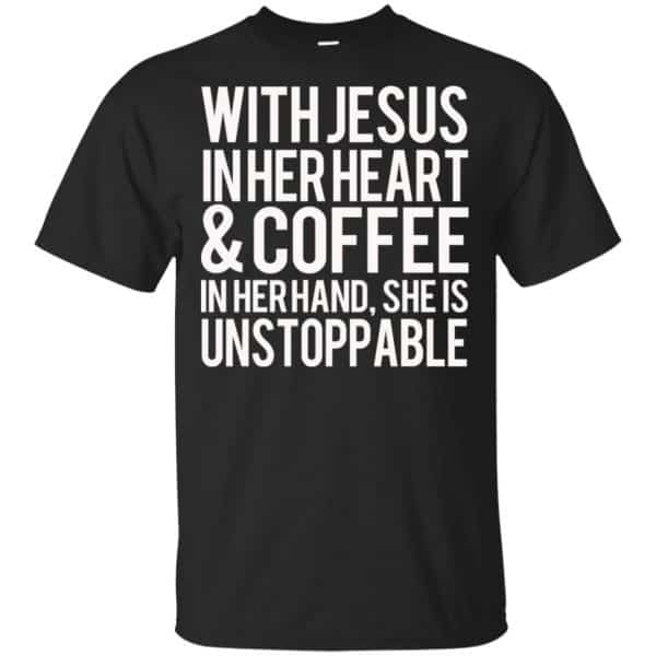 With Jesus In Her Heart & Coffee In Her Hand She Is Unstoppable T-Shirts, Hoodie, Tank 3