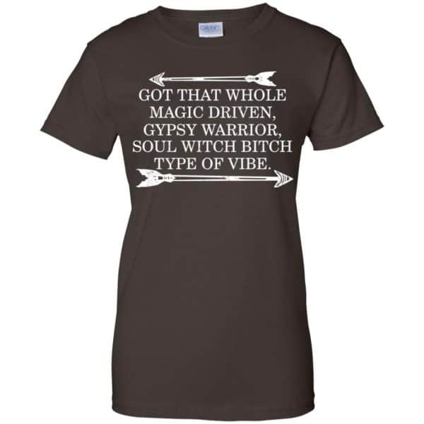 Got That Whole Magic Driven Gypsy Warrior Soul Witch Bitch Type Of Vibe T-Shirts, Hoodie, Tank Apparel 12