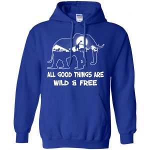All Good Things Are Wild & Free T-Shirts, Hoodie, Tank 21