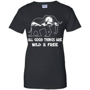 All Good Things Are Wild & Free T-Shirts, Hoodie, Tank 22