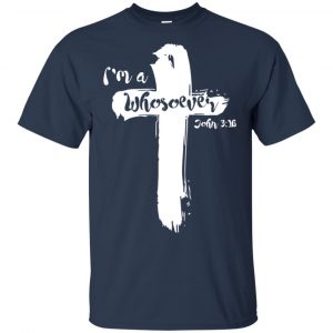 I'm A Whosoever John 3:16 T-Shirts, Hoodie, Tank 17