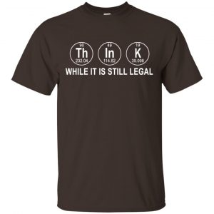 Think While It Is Still Legal T-Shirts, Hoodie, Tank Apparel 2