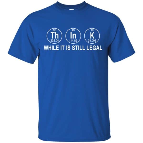 Think While It Is Still Legal T-Shirts, Hoodie, Tank Apparel 5