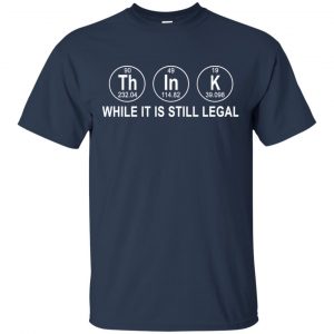 Think While It Is Still Legal T-Shirts, Hoodie, Tank 17