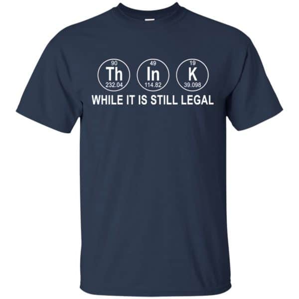 Think While It Is Still Legal T-Shirts, Hoodie, Tank Apparel 6