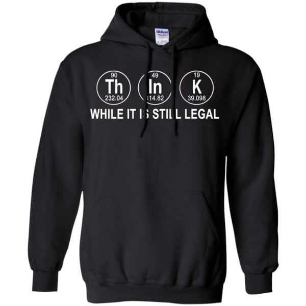 Think While It Is Still Legal T-Shirts, Hoodie, Tank Apparel 7