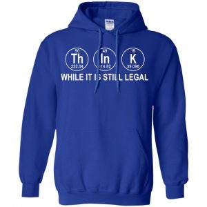 Think While It Is Still Legal T-Shirts, Hoodie, Tank 21