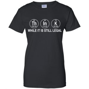 Think While It Is Still Legal T-Shirts, Hoodie, Tank 22