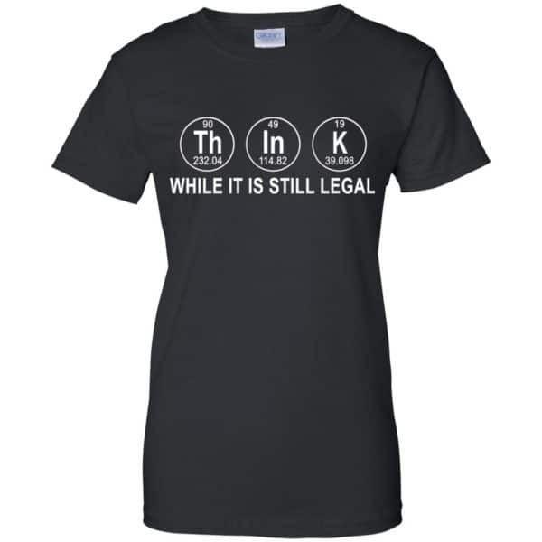 Think While It Is Still Legal T-Shirts, Hoodie, Tank Apparel 11