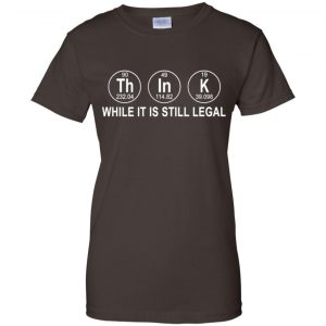 Think While It Is Still Legal T-Shirts, Hoodie, Tank 23