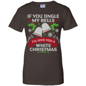 If You Jingle My Bells I'll Give You A White Christmas T-Shirts, Hoodie, Tank 23 If You Jingle My Bells I'll Give You A White Christmas T-Shirts, Hoodie, Tank 23