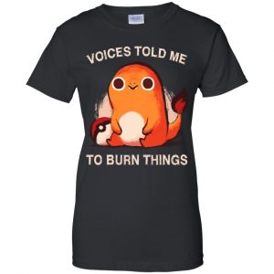 Voices Told Me To Burn Things Shirt, Hoodie, Tank 22
