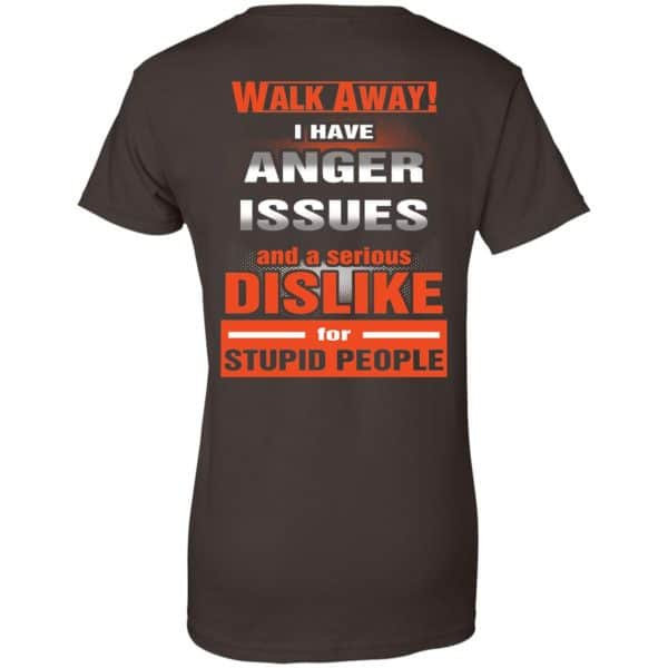 Walk Away I Have Anger Issues And A Serious Dislike For Stupid People T-Shirts, Hoodie, Tank Apparel 12