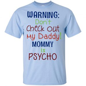 Warning: Don't Check Out My Daddy Mommy is Psycho T-Shirts, Hoodie, Tank 16