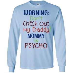 Warning: Don't Check Out My Daddy Mommy is Psycho T-Shirts, Hoodie, Tank 19