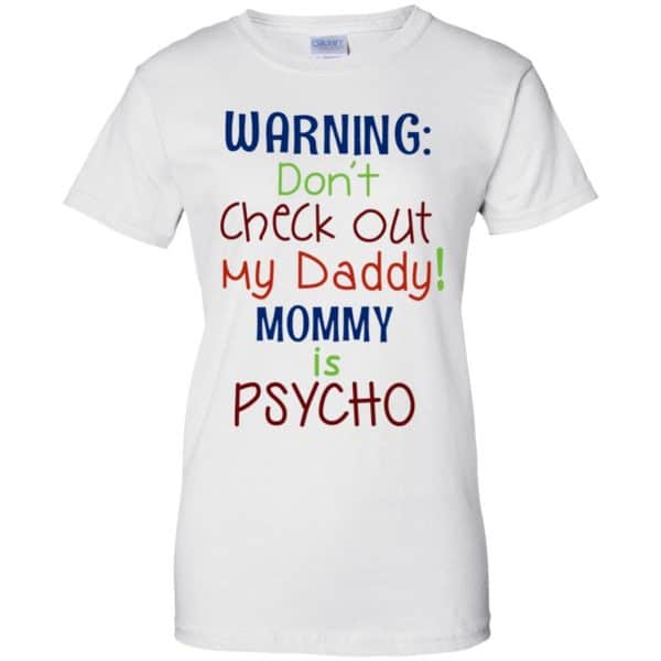 Warning: Don’t Check Out My Daddy Mommy is Psycho T-Shirts, Hoodie, Tank Apparel 13