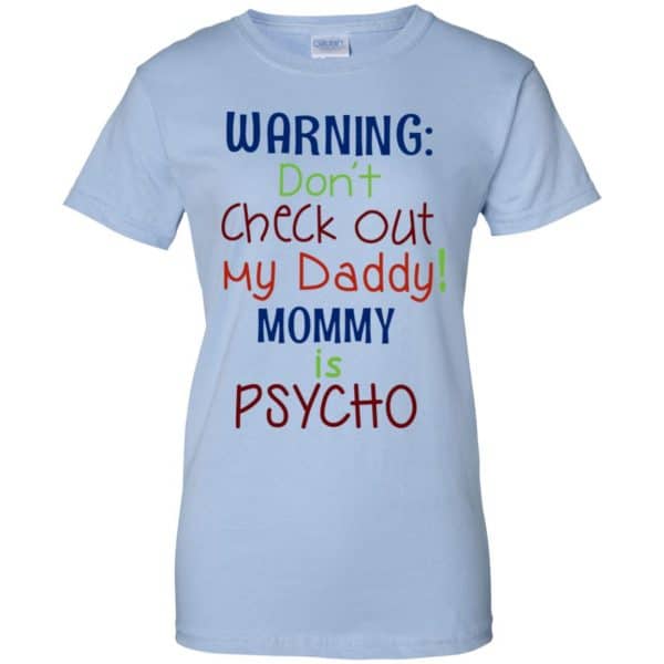 Warning: Don’t Check Out My Daddy Mommy is Psycho T-Shirts, Hoodie, Tank Apparel 14