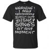 Warning I May Spontaneously Burst Into Disney Songs At Any Moment T-Shirts, Hoodie, Tank 1