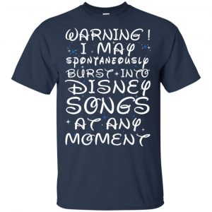 Warning I May Spontaneously Burst Into Disney Songs At Any Moment T-Shirts, Hoodie, Tank 17