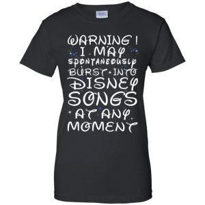 Warning I May Spontaneously Burst Into Disney Songs At Any Moment T-Shirts, Hoodie, Tank 22
