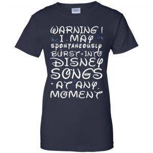 Warning I May Spontaneously Burst Into Disney Songs At Any Moment T-Shirts, Hoodie, Tank 24