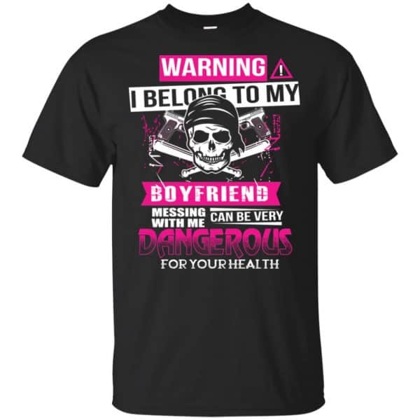 Warning I Belong To My Boyfriend Messing With Me Can Be Very Dangerous For Your Health T-Shirts, Hoodie, Tank 3