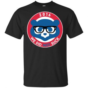 We Did Not Suck 2016 Shirt, Hoodie, Tank Apparel