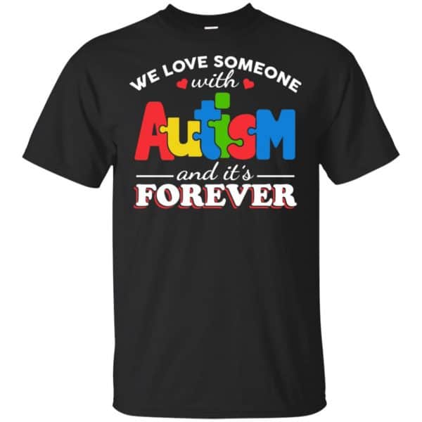 Autism: We Love Someone With Autism And It’s Forever T-Shirts, Hoodie, Tank Apparel 3