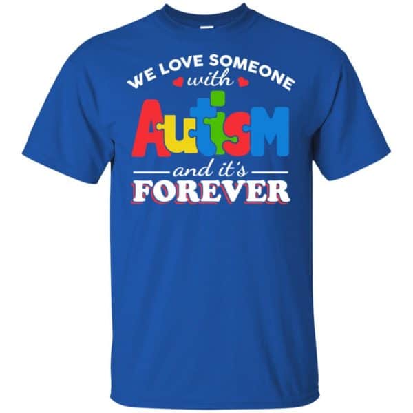 Autism: We Love Someone With Autism And It’s Forever T-Shirts, Hoodie, Tank Apparel 5