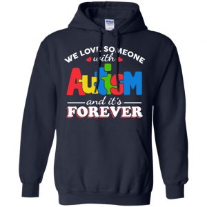 Autism: We Love Someone With Autism And It's Forever T-Shirts, Hoodie, Tank 19