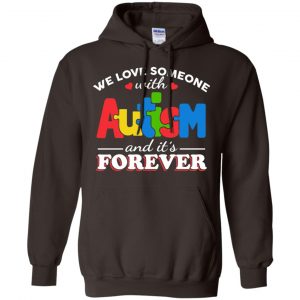 Autism: We Love Someone With Autism And It's Forever T-Shirts, Hoodie, Tank 20
