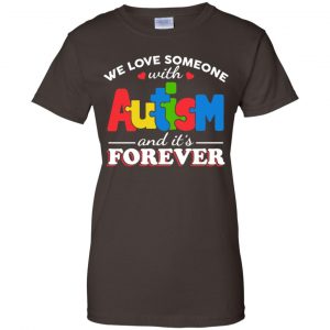 Autism: We Love Someone With Autism And It's Forever T-Shirts, Hoodie, Tank 23