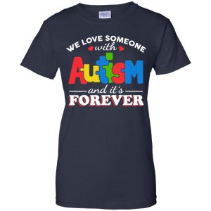 Autism: We Love Someone With Autism And It's Forever T-Shirts, Hoodie, Tank 24